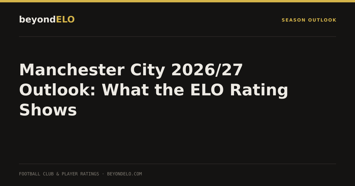 Manchester City 2026/27 Outlook: What the ELO Rating Shows