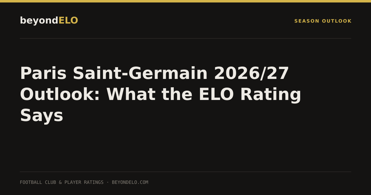 Paris Saint-Germain 2026/27 Outlook: What the ELO Rating Says